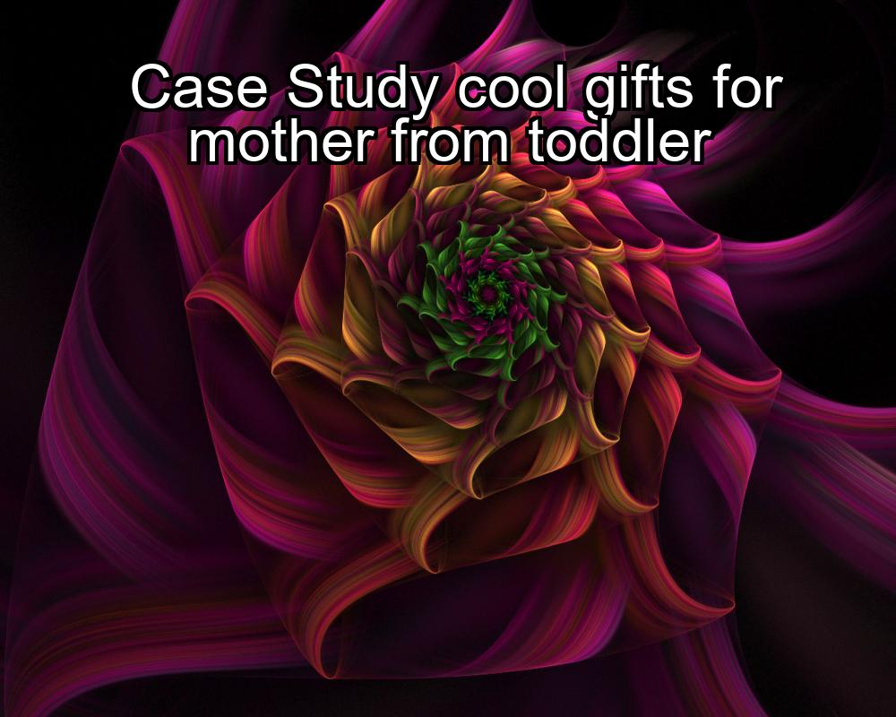 case-study-cool-gifts-for-mother-from-toddler-1737378094-1