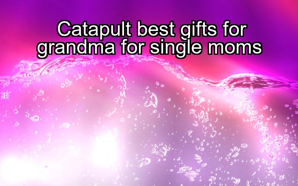 catapult-best-gifts-for-grandma-for-single-moms-1737354959-1