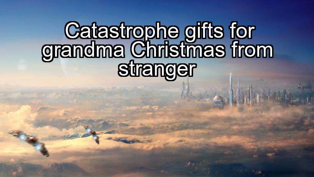 catastrophe-gifts-for-grandma-christmas-from-stranger-1737356123-1