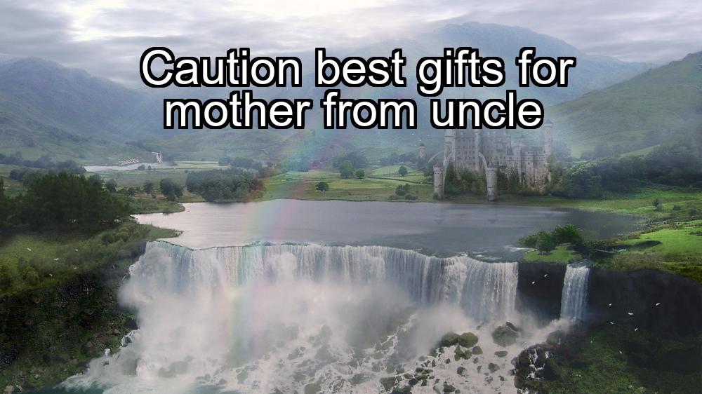 caution-best-gifts-for-mother-from-uncle-1737466532-1