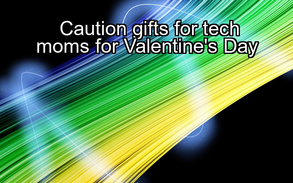 caution-gifts-for-tech-moms-for-valentines-day-1737461720-1