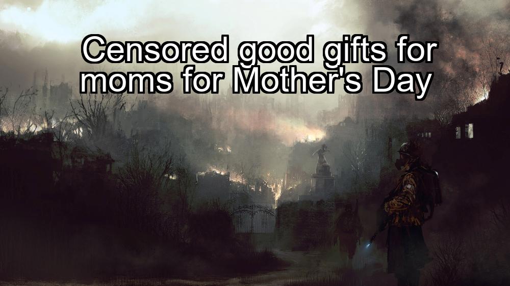 censored-good-gifts-for-moms-for-mothers-day-1737342929-1