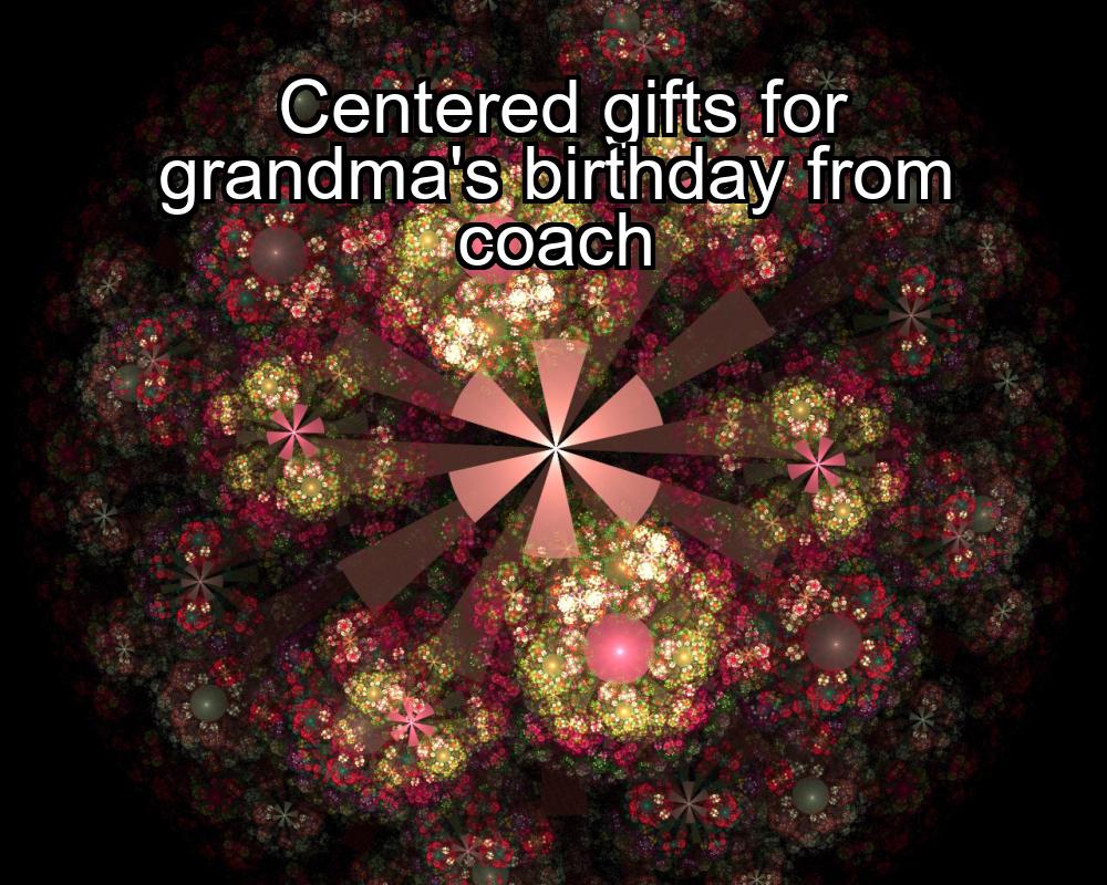 centered-gifts-for-grandmas-birthday-from-coach-1737334835-1