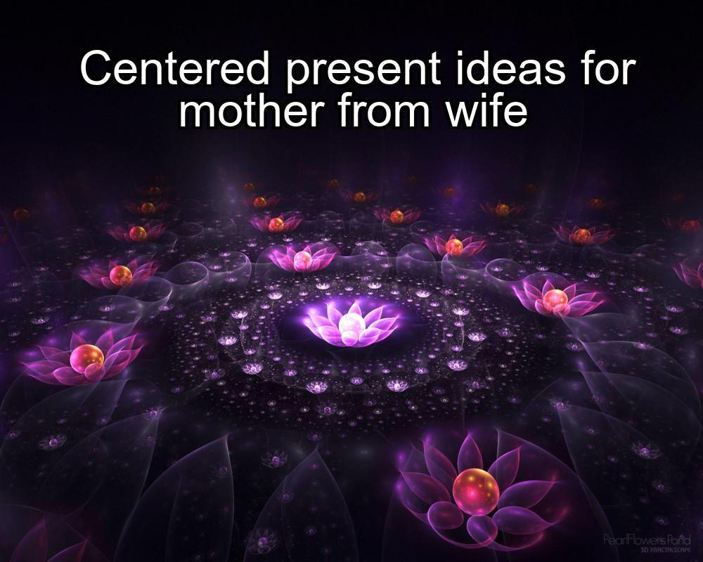 centered-present-ideas-for-mother-from-wife-1737393844-1