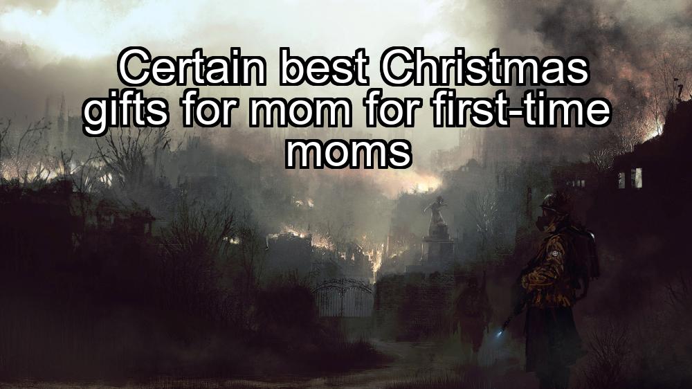 certain-best-christmas-gifts-for-mom-for-first-time-moms-1737412822-1