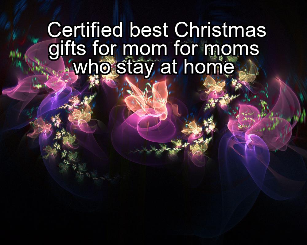 certified-best-christmas-gifts-for-mom-for-moms-who-stay-at-home-1737422609-1