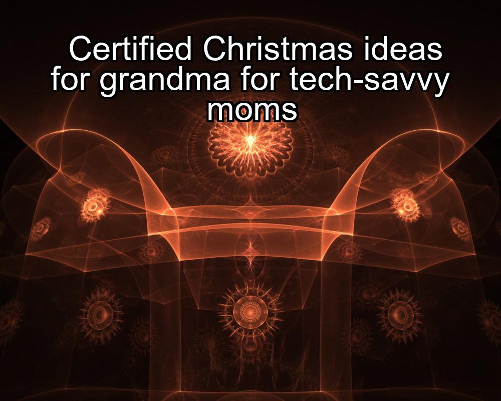 certified-christmas-ideas-for-grandma-for-tech-savvy-moms-1737426078-1