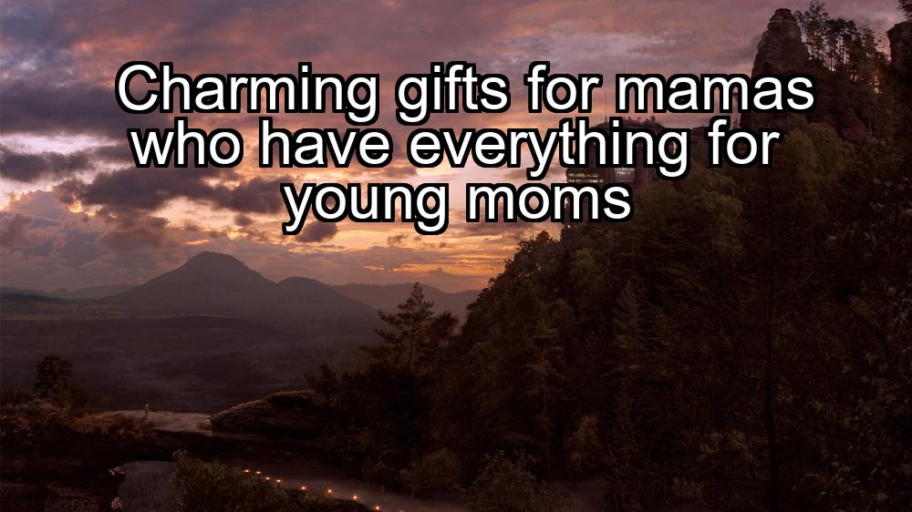 charming-gifts-for-mamas-who-have-everything-for-young-moms-1737326310-1