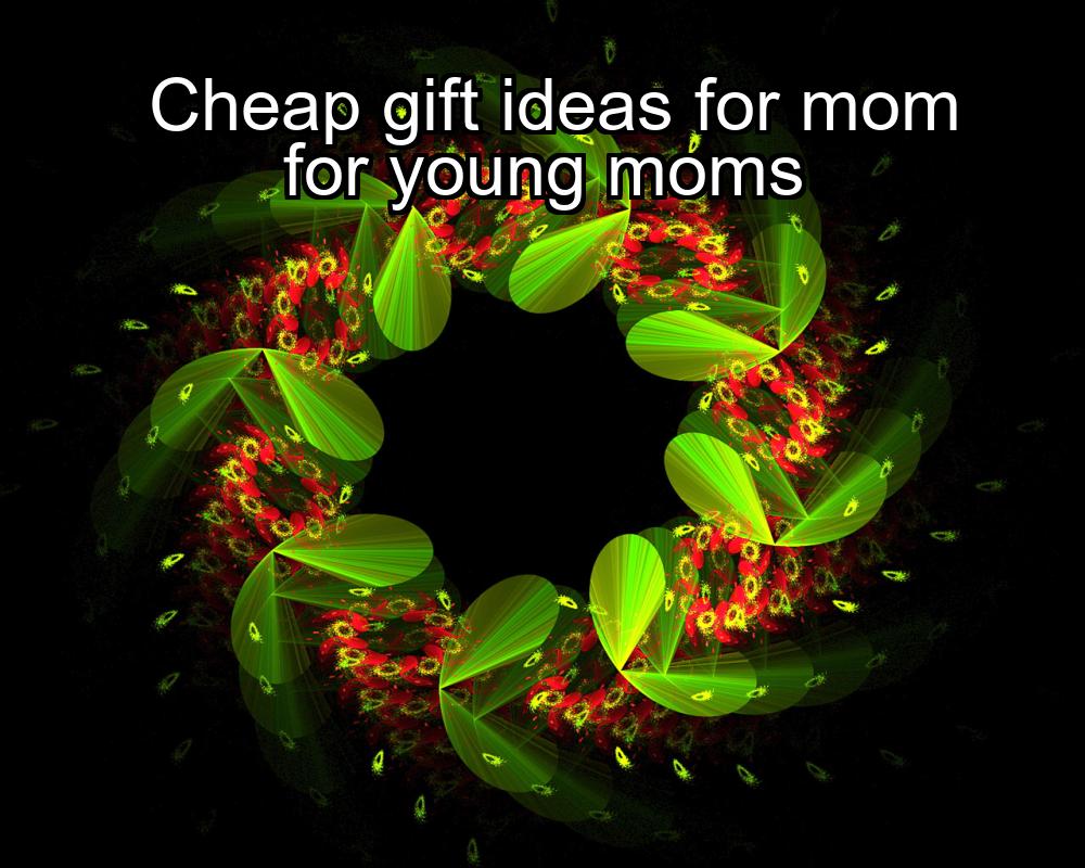 cheap-gift-ideas-for-mom-for-young-moms-1737365213-1