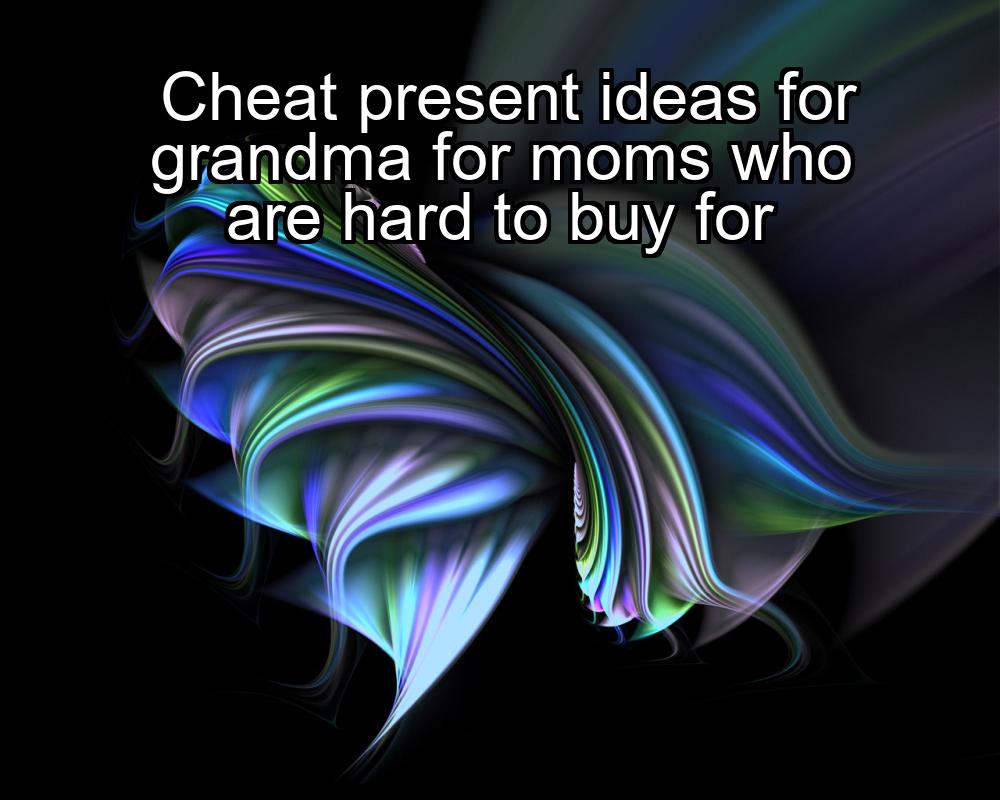 cheat-present-ideas-for-grandma-for-moms-who-are-hard-to-buy-for-1737384634-1