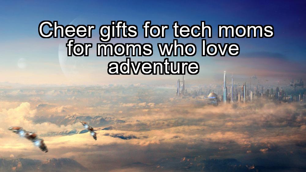 cheer-gifts-for-tech-moms-for-moms-who-love-adventure-1737405928-1