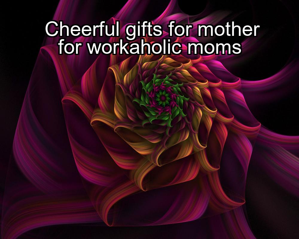 cheerful-gifts-for-mother-for-workaholic-moms-1737444042-1