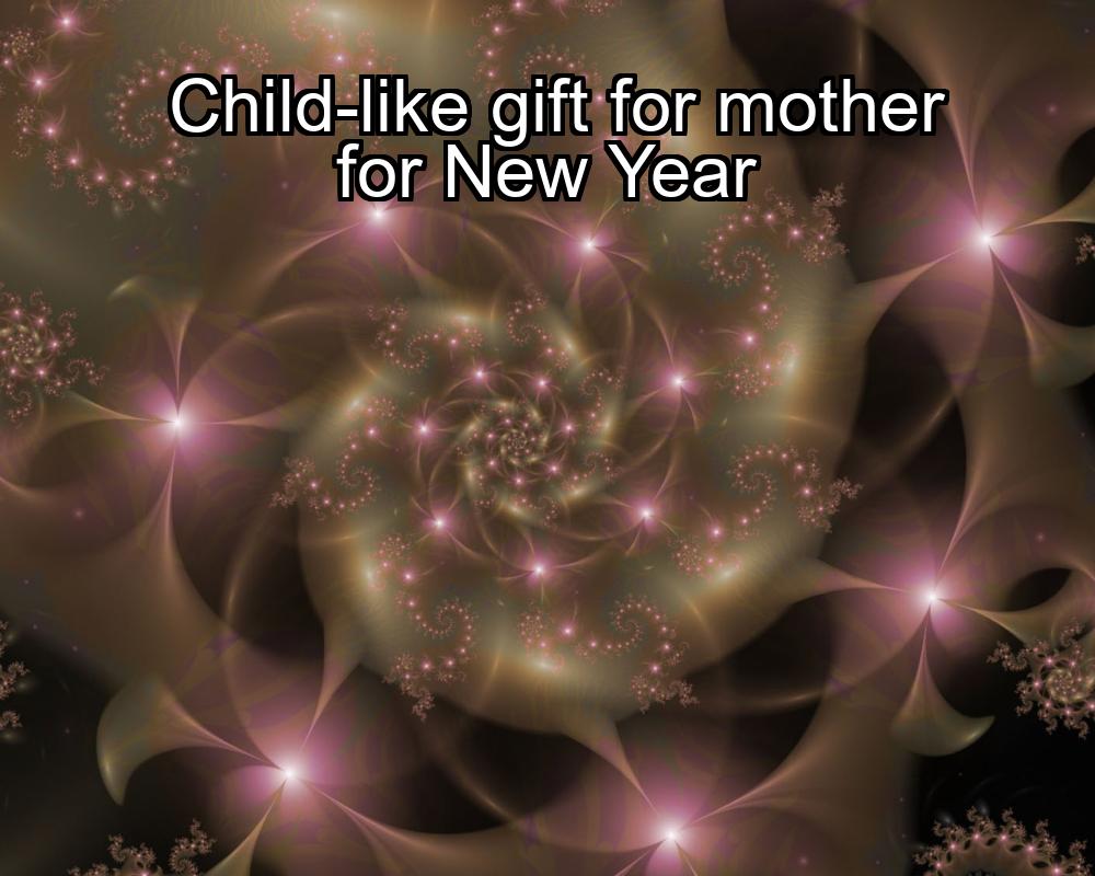 child-like-gift-for-mother-for-new-year-1737443717-1