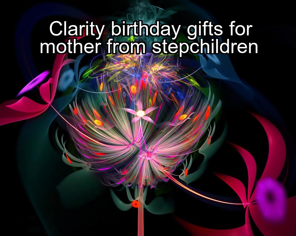 clarity-birthday-gifts-for-mother-from-stepchildren-1737324610-1