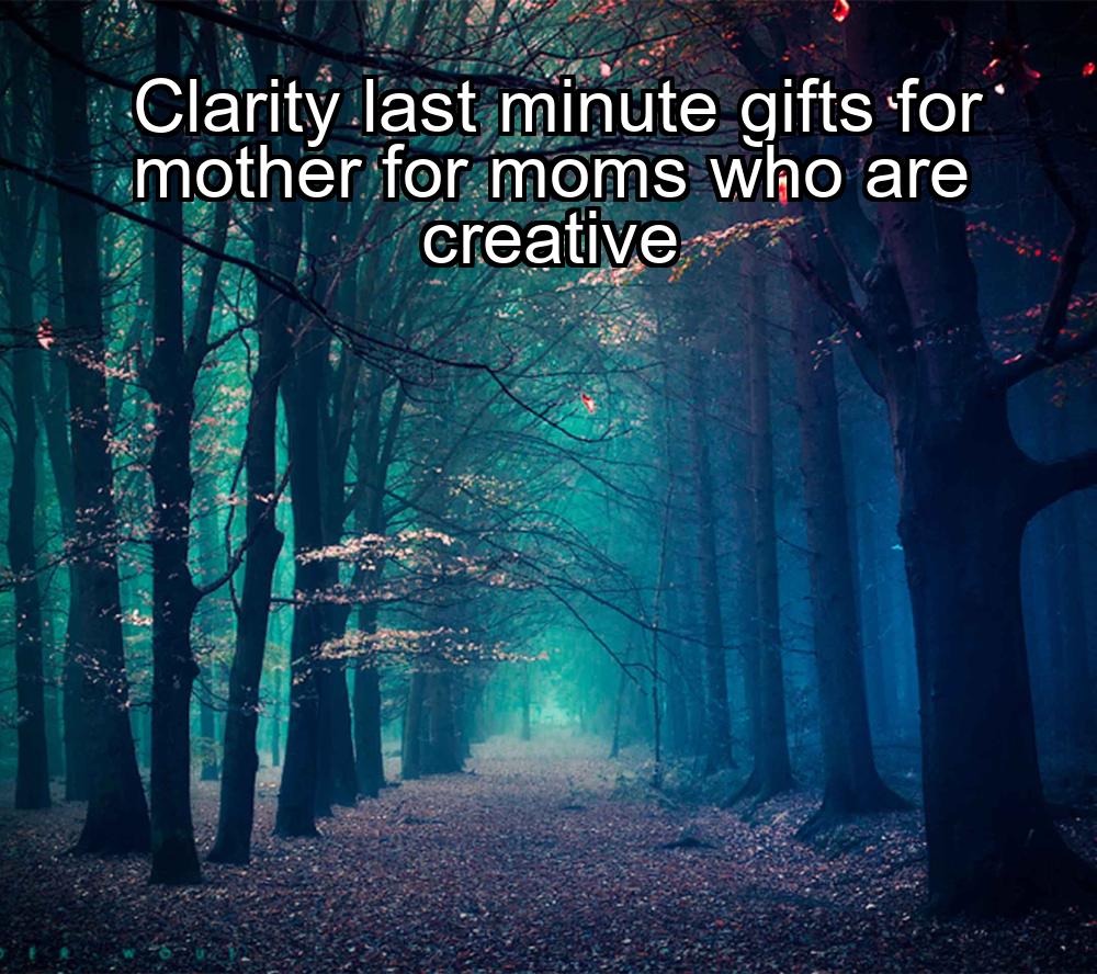 clarity-last-minute-gifts-for-mother-for-moms-who-are-creative-1737327633-1