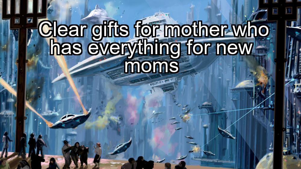 clear-gifts-for-mother-who-has-everything-for-new-moms-1737346550-1