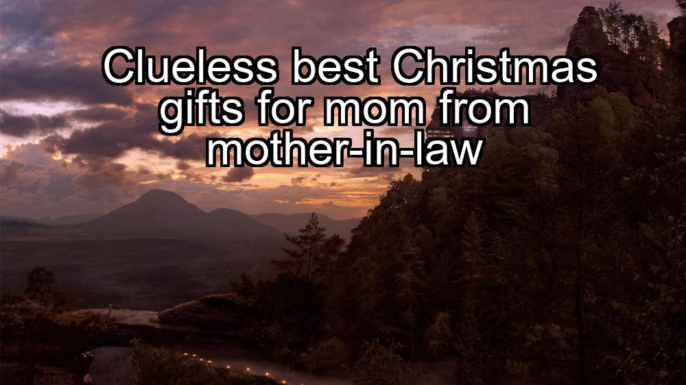 clueless-best-christmas-gifts-for-mom-from-mother-in-law-1737425727-1