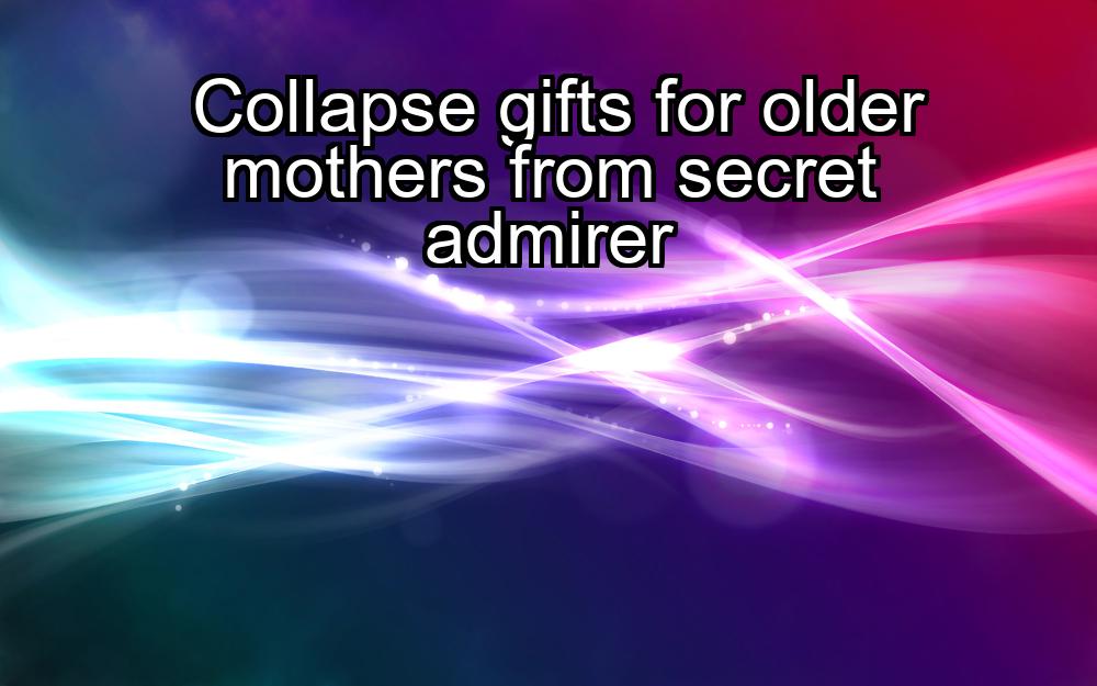 collapse-gifts-for-older-mothers-from-secret-admirer-1737488096-1