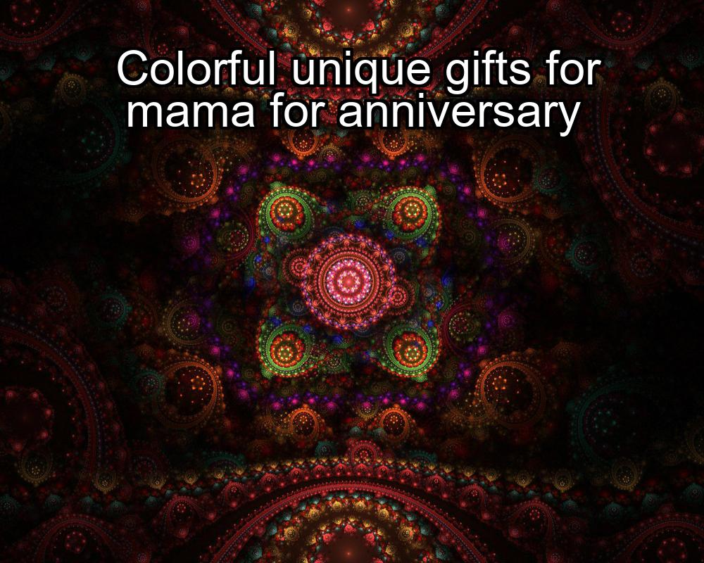 colorful-unique-gifts-for-mama-for-anniversary-1737425165-1