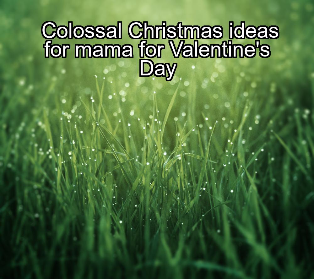 colossal-christmas-ideas-for-mama-for-valentines-day-1737355271-1