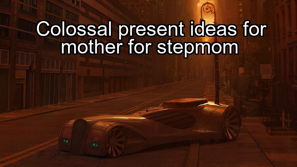 colossal-present-ideas-for-mother-for-stepmom-1737420464-1