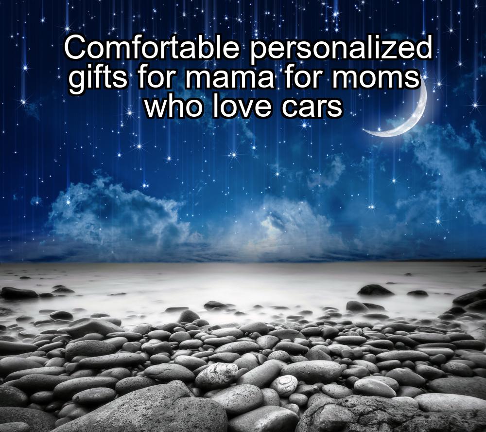 comfortable-personalized-gifts-for-mama-for-moms-who-love-cars-1737461416-1