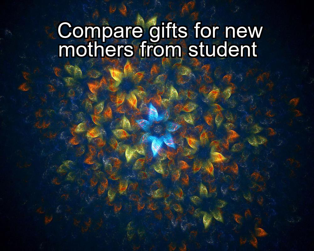 compare-gifts-for-new-mothers-from-student-1737462029-1