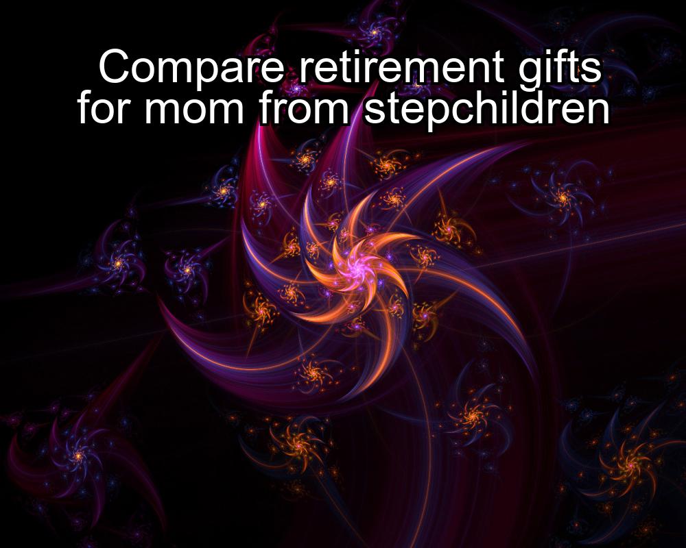 compare-retirement-gifts-for-mom-from-stepchildren-1737440487-1