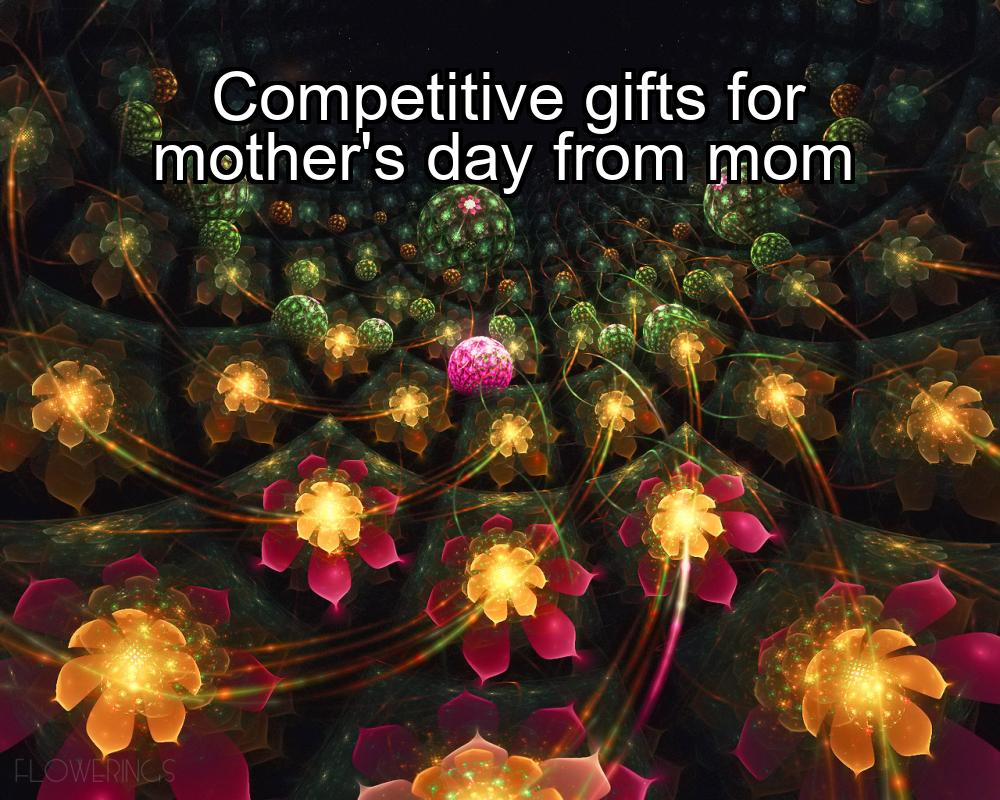 competitive-gifts-for-mothers-day-from-mom-1737335766-1