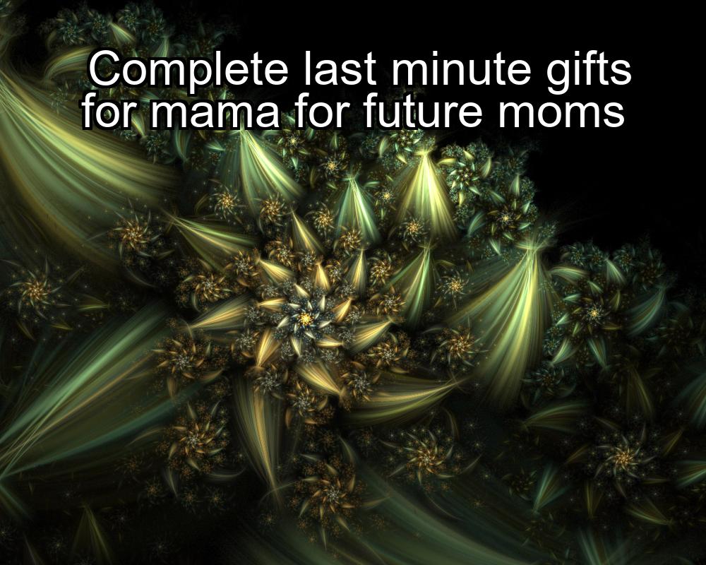 complete-last-minute-gifts-for-mama-for-future-moms-1737455466-1