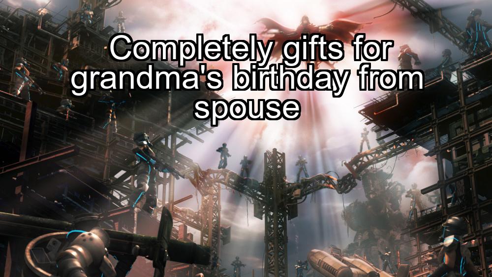 completely-gifts-for-grandmas-birthday-from-spouse-1737431427-1