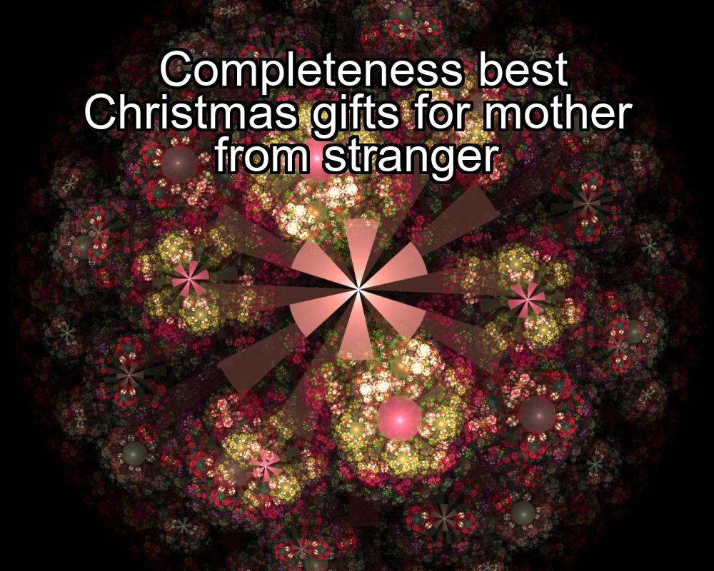 completeness-best-christmas-gifts-for-mother-from-stranger-1737399871-1