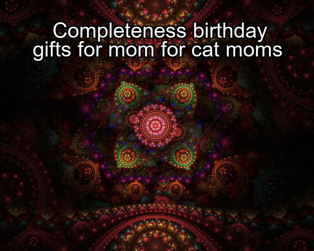 completeness-birthday-gifts-for-mom-for-cat-moms-1737423832-1