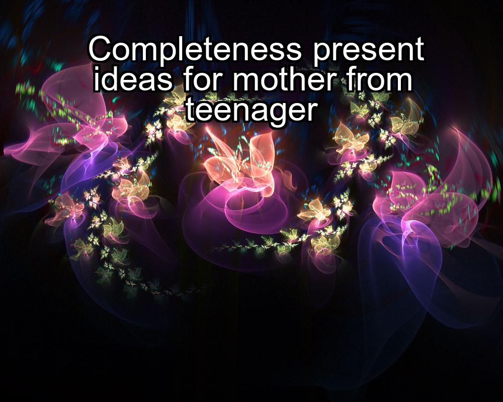 completeness-present-ideas-for-mother-from-teenager-1737469892-1