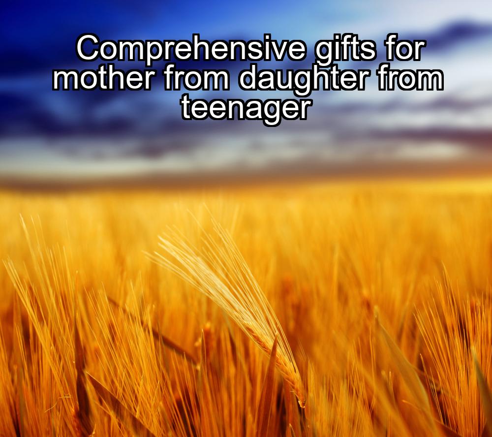 comprehensive-gifts-for-mother-from-daughter-from-teenager-1737349264-1