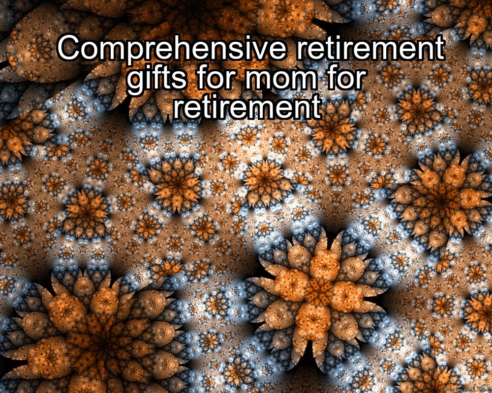 comprehensive-retirement-gifts-for-mom-for-retirement-1737334836-1