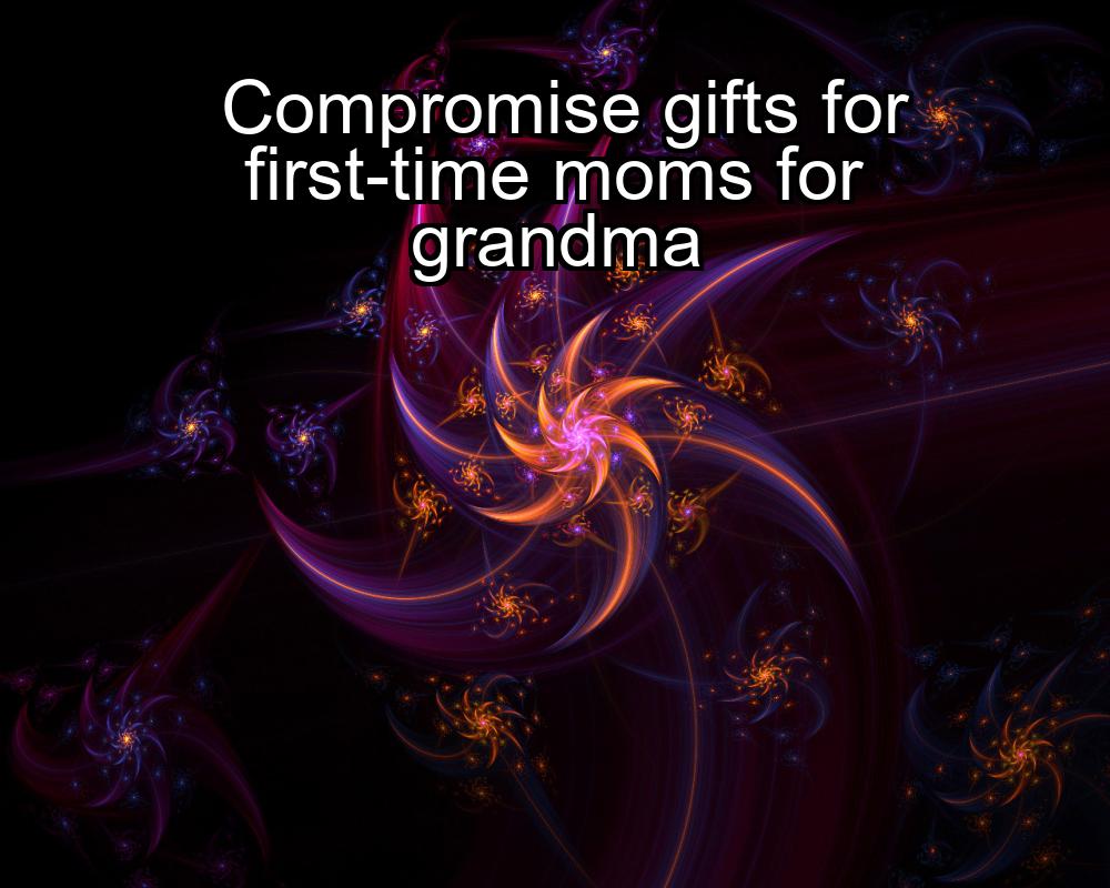 compromise-gifts-for-first-time-moms-for-grandma-1737468674-1