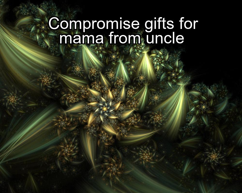 compromise-gifts-for-mama-from-uncle-1737334835-1