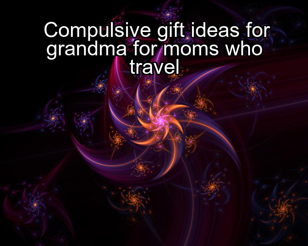 compulsive-gift-ideas-for-grandma-for-moms-who-travel-1737385810-1