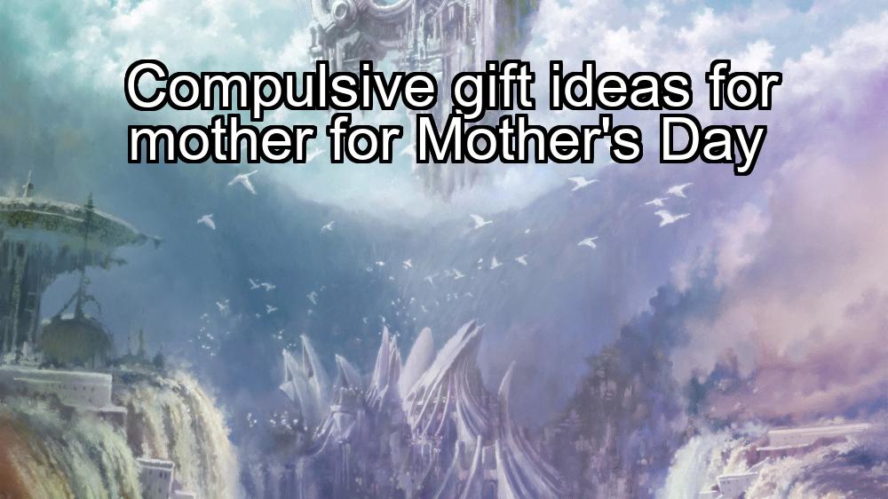 compulsive-gift-ideas-for-mother-for-mothers-day-1737382520-1