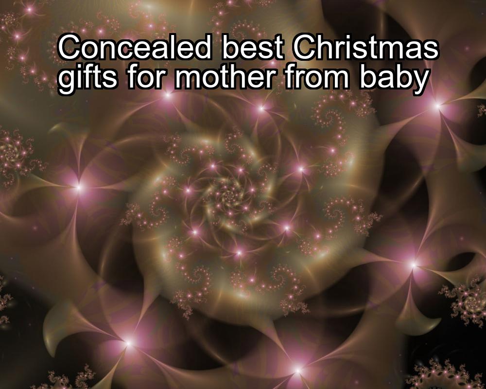 concealed-best-christmas-gifts-for-mother-from-baby-1737435630-1