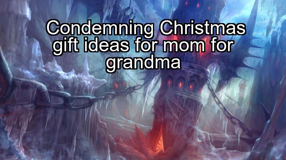 condemning-christmas-gift-ideas-for-mom-for-grandma-1737374730-1