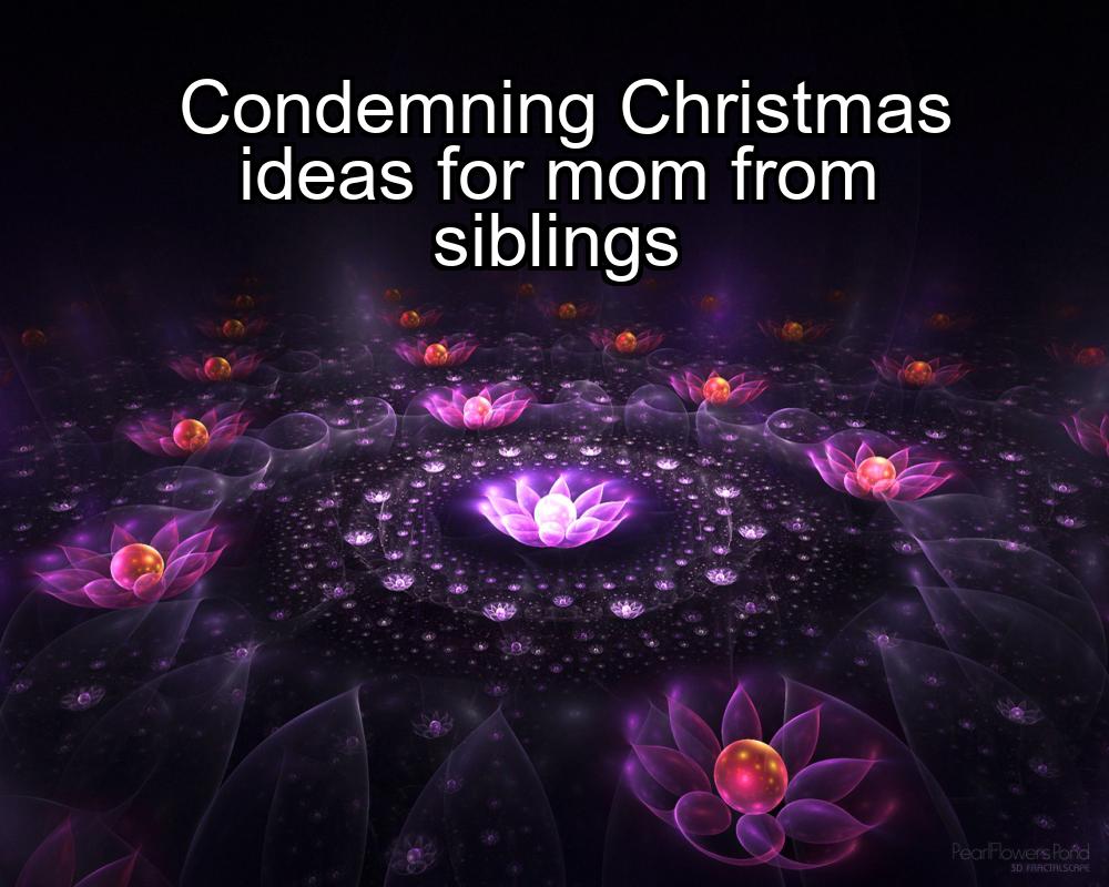 condemning-christmas-ideas-for-mom-from-siblings-1737362427-1