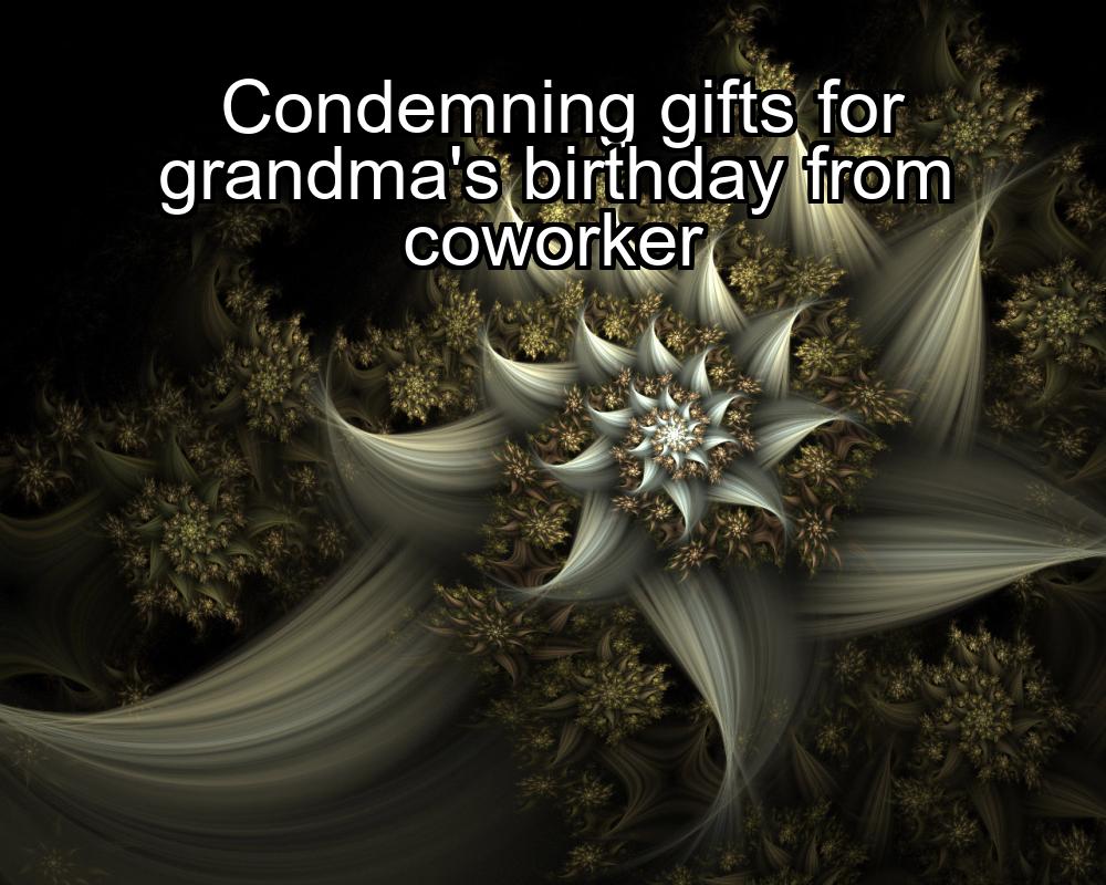 condemning-gifts-for-grandmas-birthday-from-coworker-1737473420-1