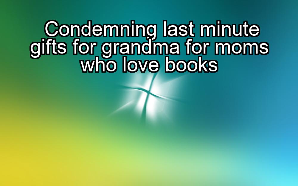 condemning-last-minute-gifts-for-grandma-for-moms-who-love-books-1737372165-1