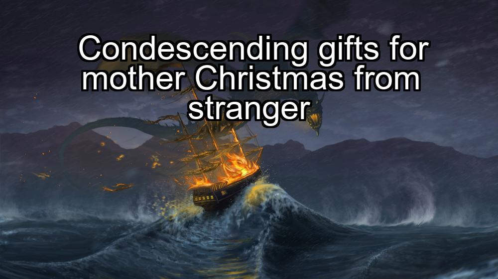 condescending-gifts-for-mother-christmas-from-stranger-1737393367-1