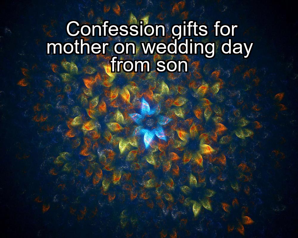 confession-gifts-for-mother-on-wedding-day-from-son-1737432921-1