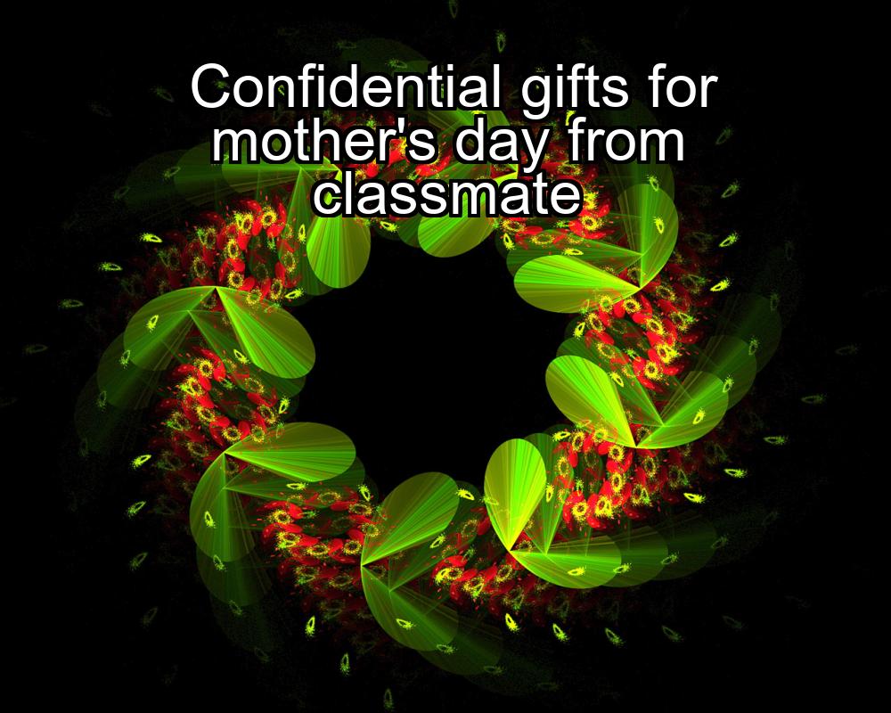 confidential-gifts-for-mothers-day-from-classmate-1737431152-1