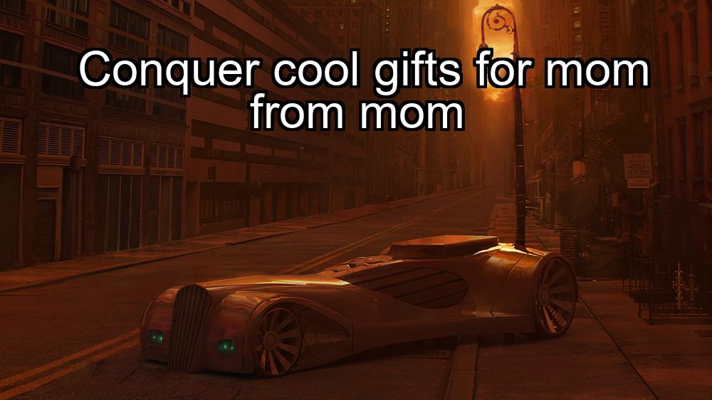 conquer-cool-gifts-for-mom-from-mom-1737435997-1