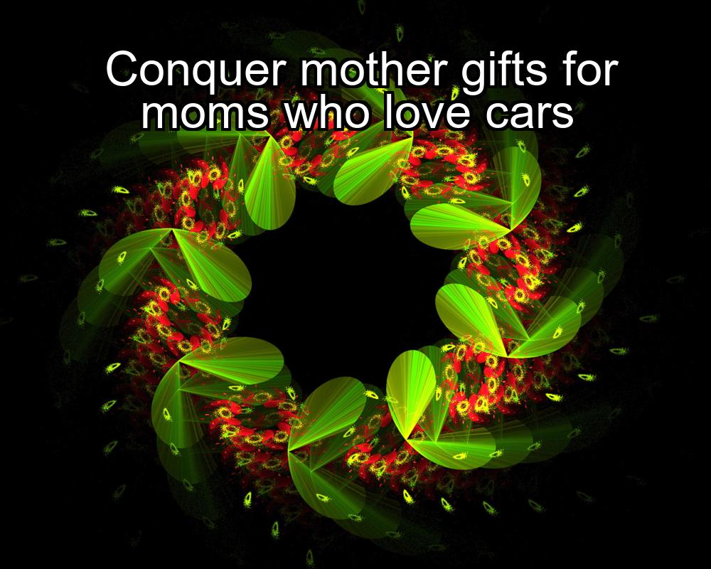 conquer-mother-gifts-for-moms-who-love-cars-1737462938-1